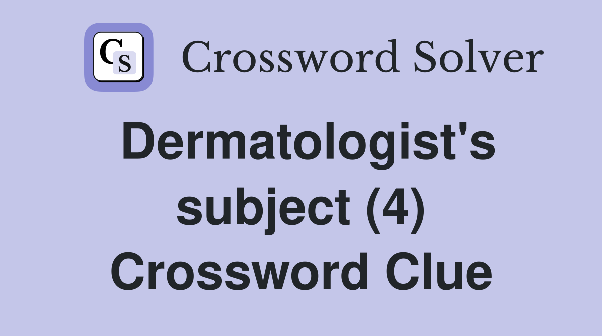 Dermatologist's subject (4) Crossword Clue