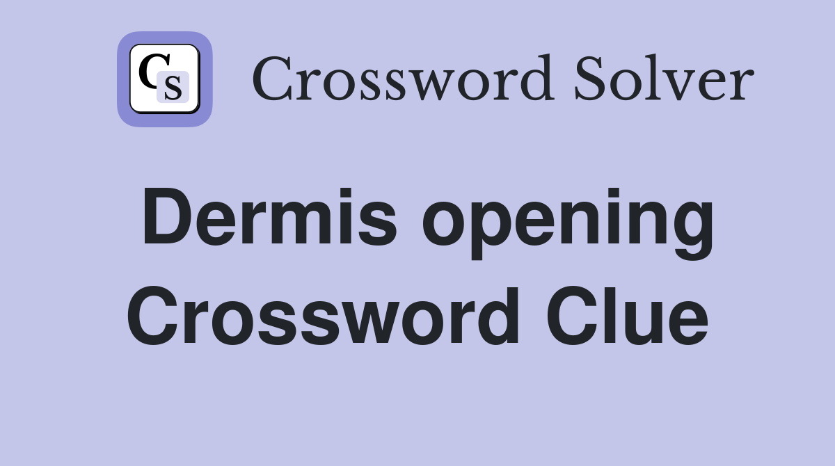 Dermis opening Crossword Clue