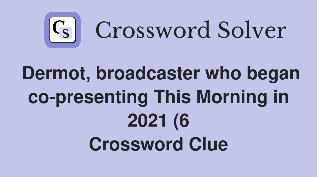 Dermot broadcaster who began co presenting This Morning in 2021 (6 Dermot broadcaster who began co presenting This Morning in 2021 (6