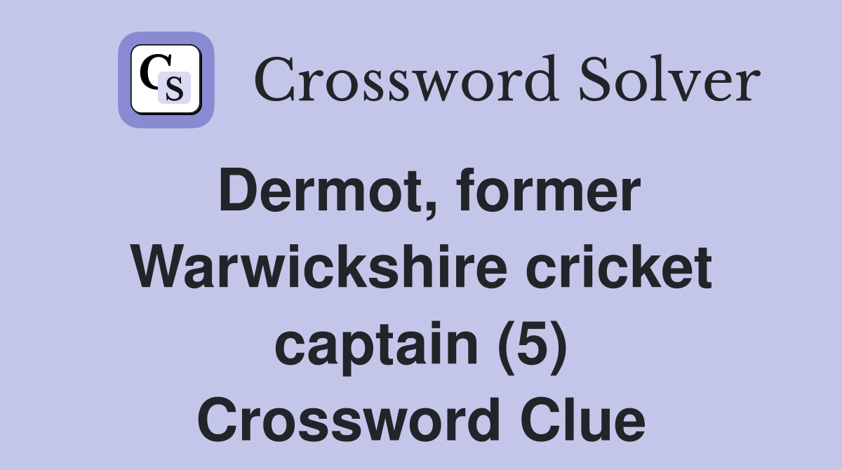 Dermot, former Warwickshire cricket captain (5) Crossword Clue