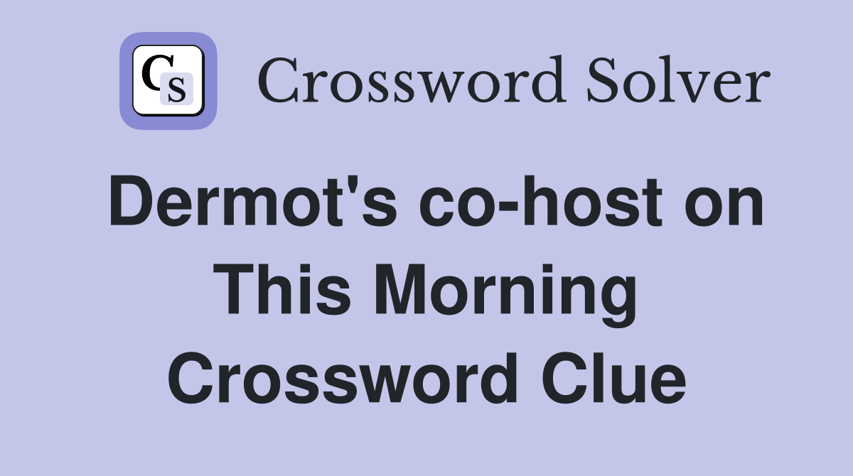 Dermot's co-host on This Morning Crossword Clue