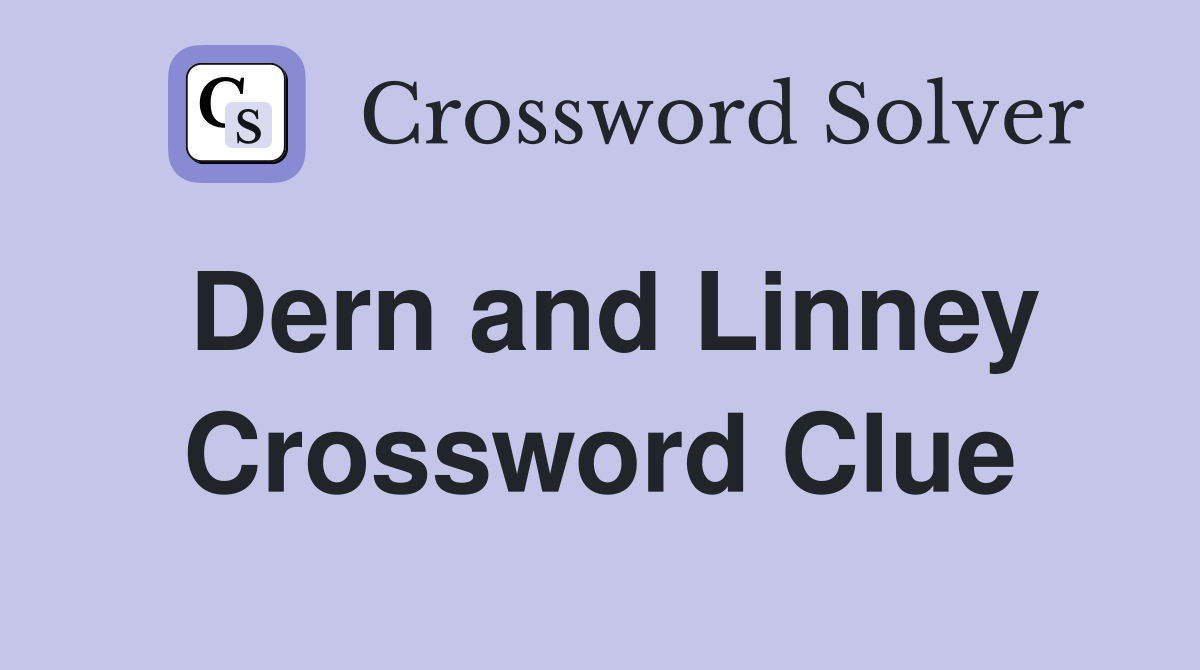 Dern and Linney Crossword Clue