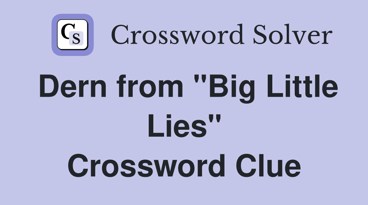 Dern from "Big Little Lies" Crossword Clue