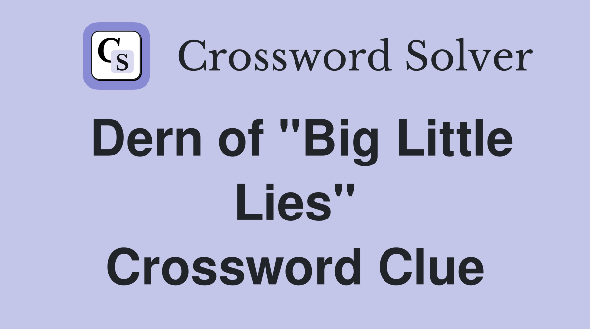 Dern of "Big Little Lies" Crossword Clue