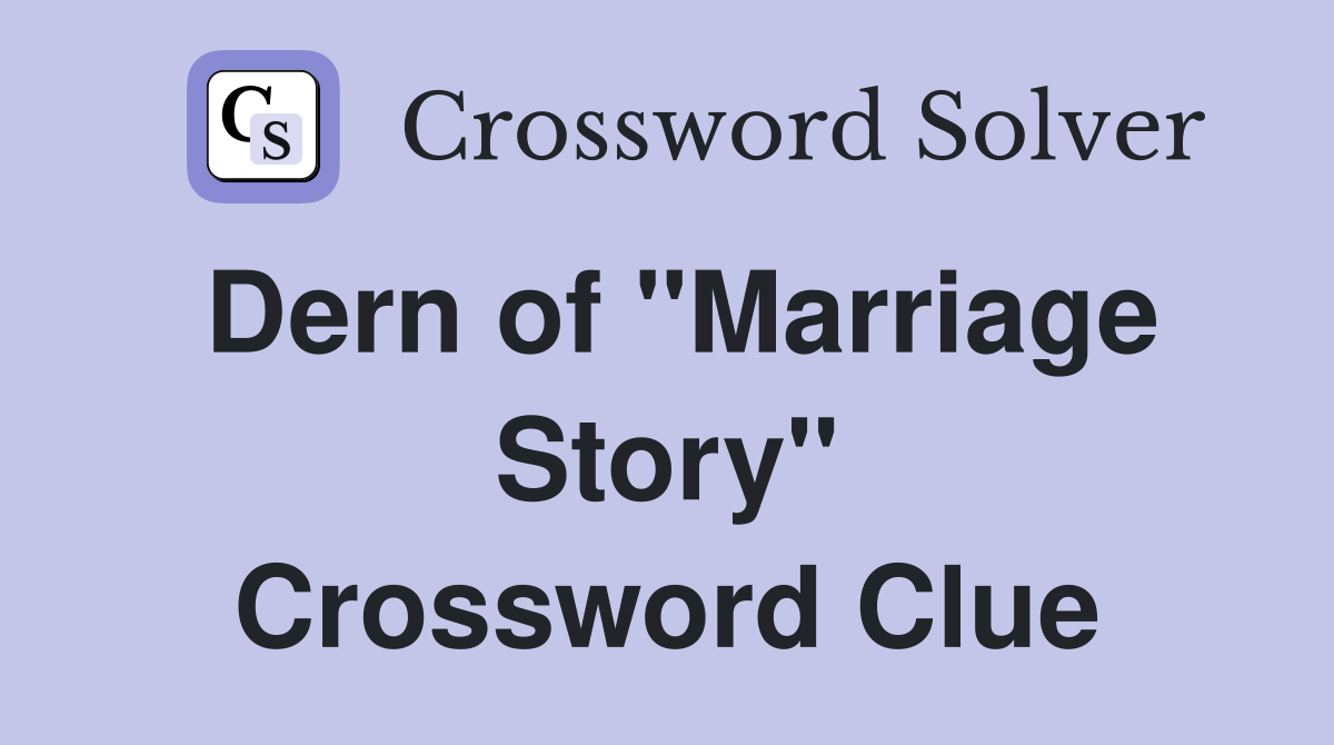Dern of "Marriage Story" Crossword Clue