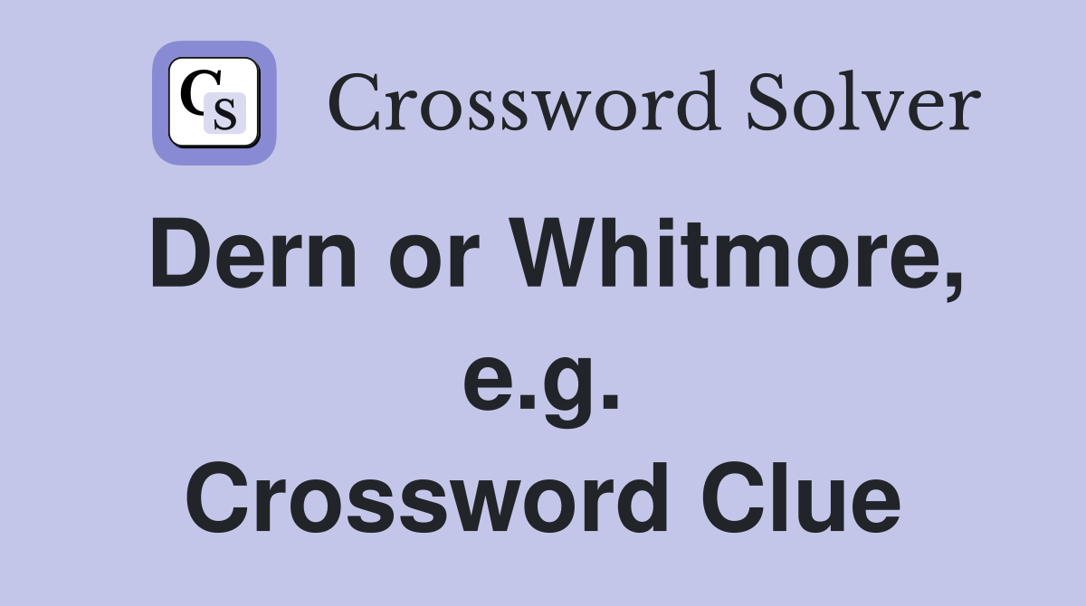 Dern or Whitmore, e.g. Crossword Clue