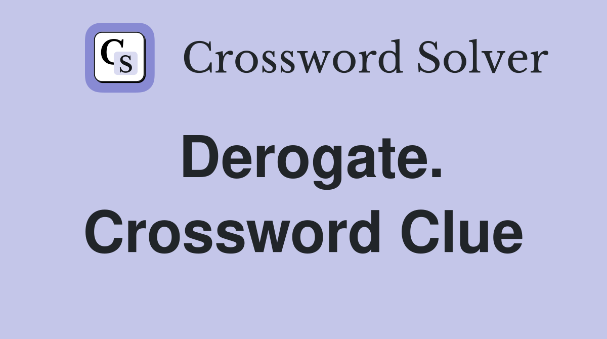 Derogate. Crossword Clue