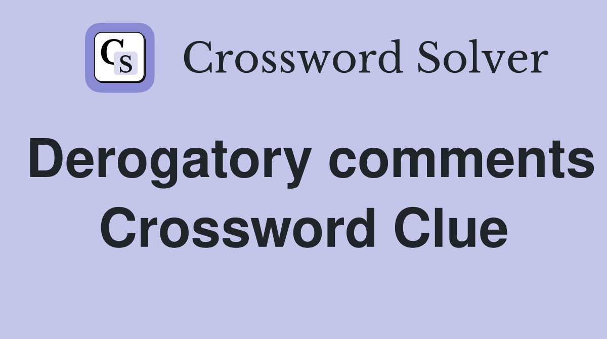 Derogatory comments Crossword Clue