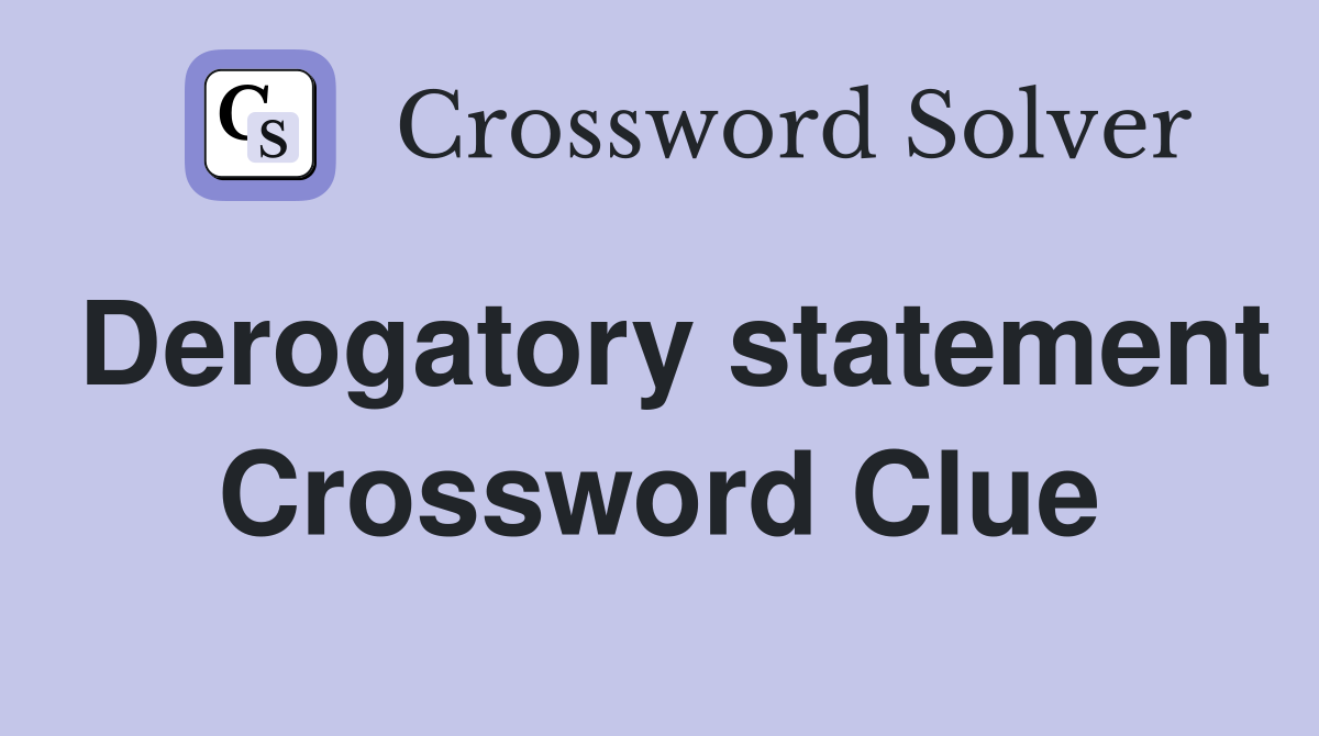 Derogatory statement Crossword Clue