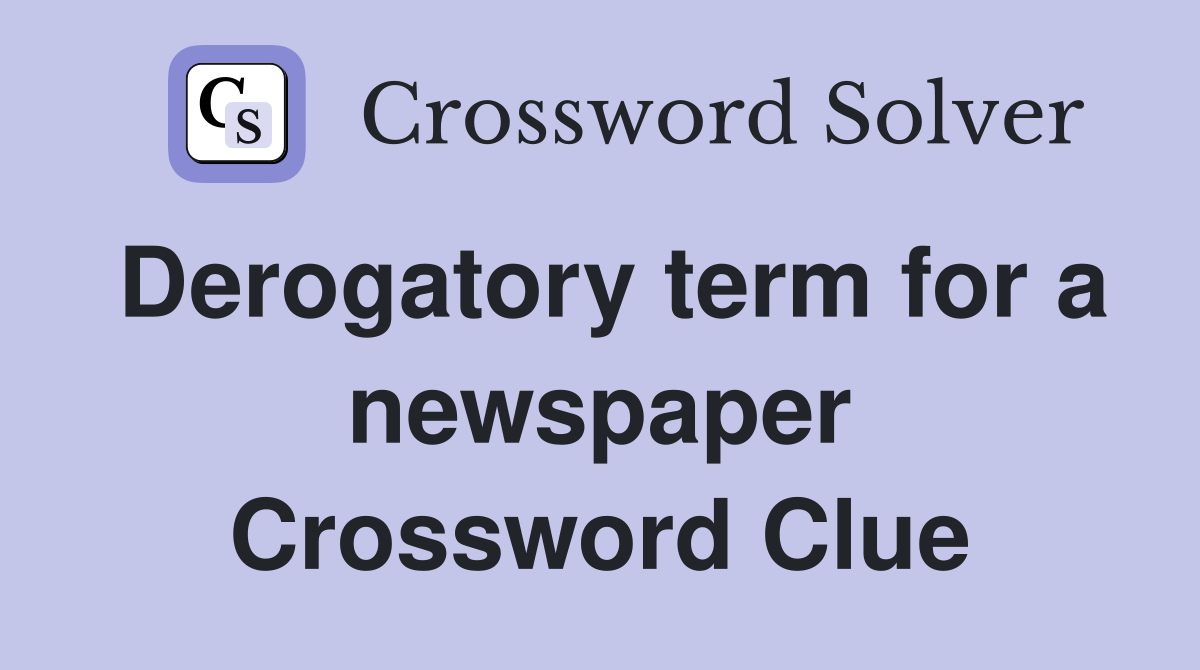 Derogatory term for a newspaper Crossword Clue