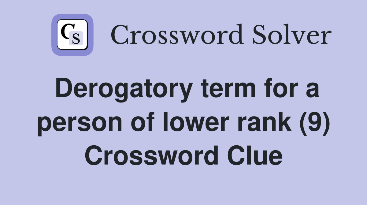 Derogatory term for a person of lower rank (9) Crossword Clue