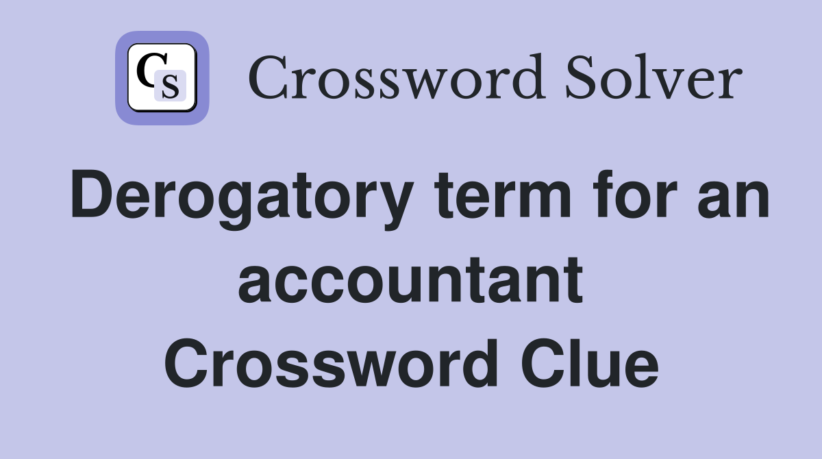 Derogatory term for an accountant Crossword Clue