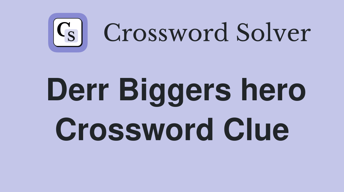 Derr Biggers hero Crossword Clue