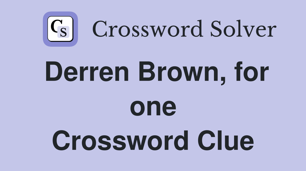 Derren Brown, for one Crossword Clue