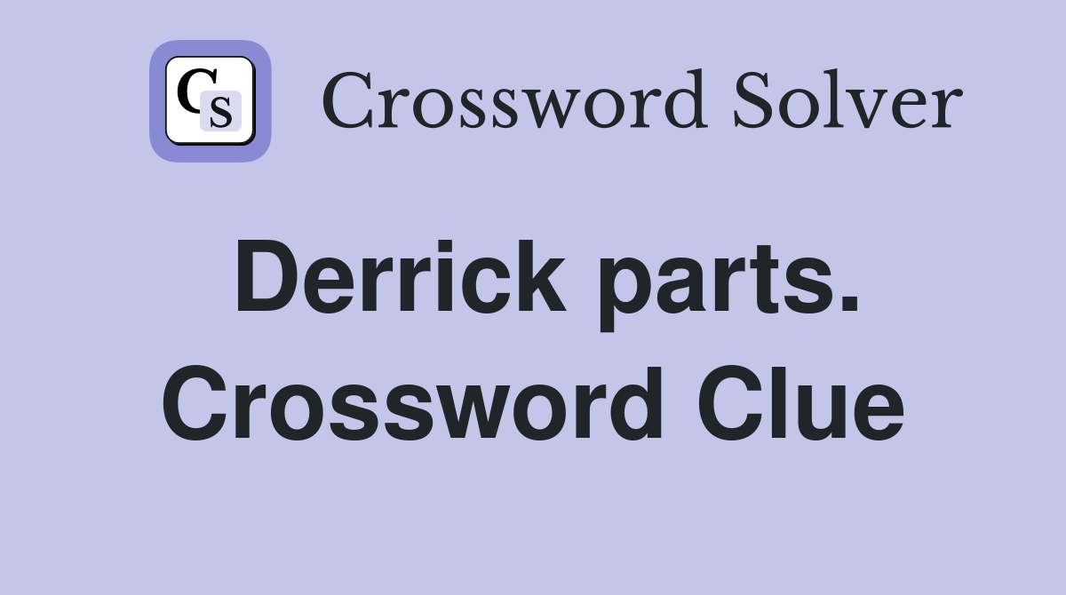 Derrick parts. Crossword Clue