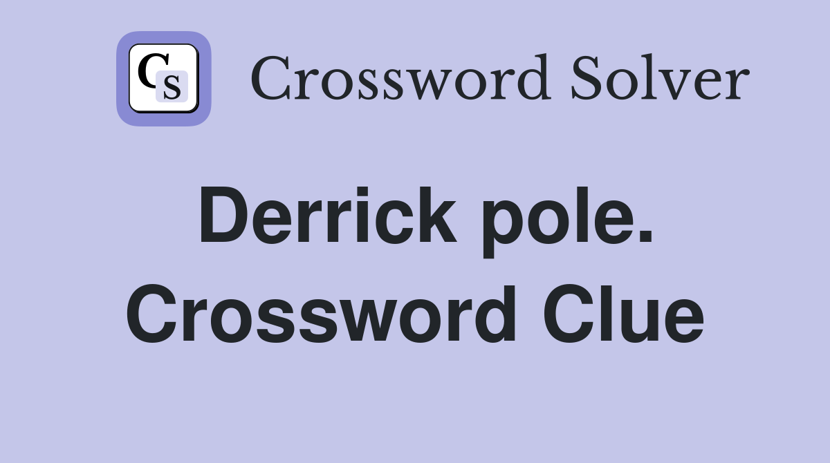Derrick pole. Crossword Clue