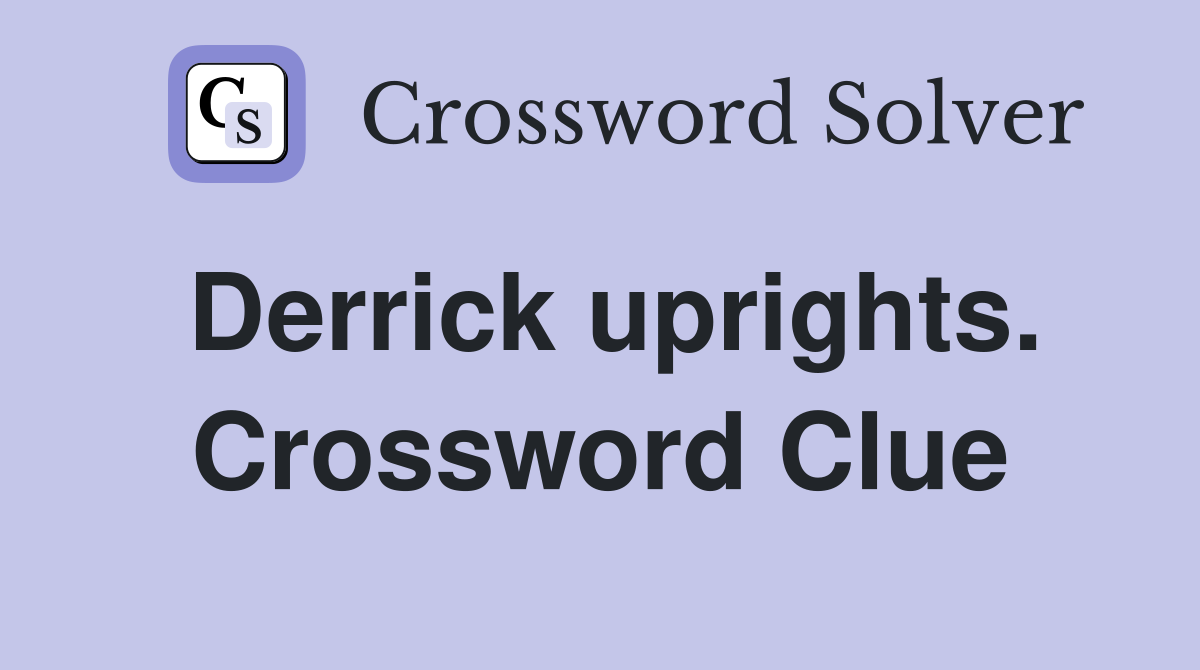 Derrick uprights. Crossword Clue