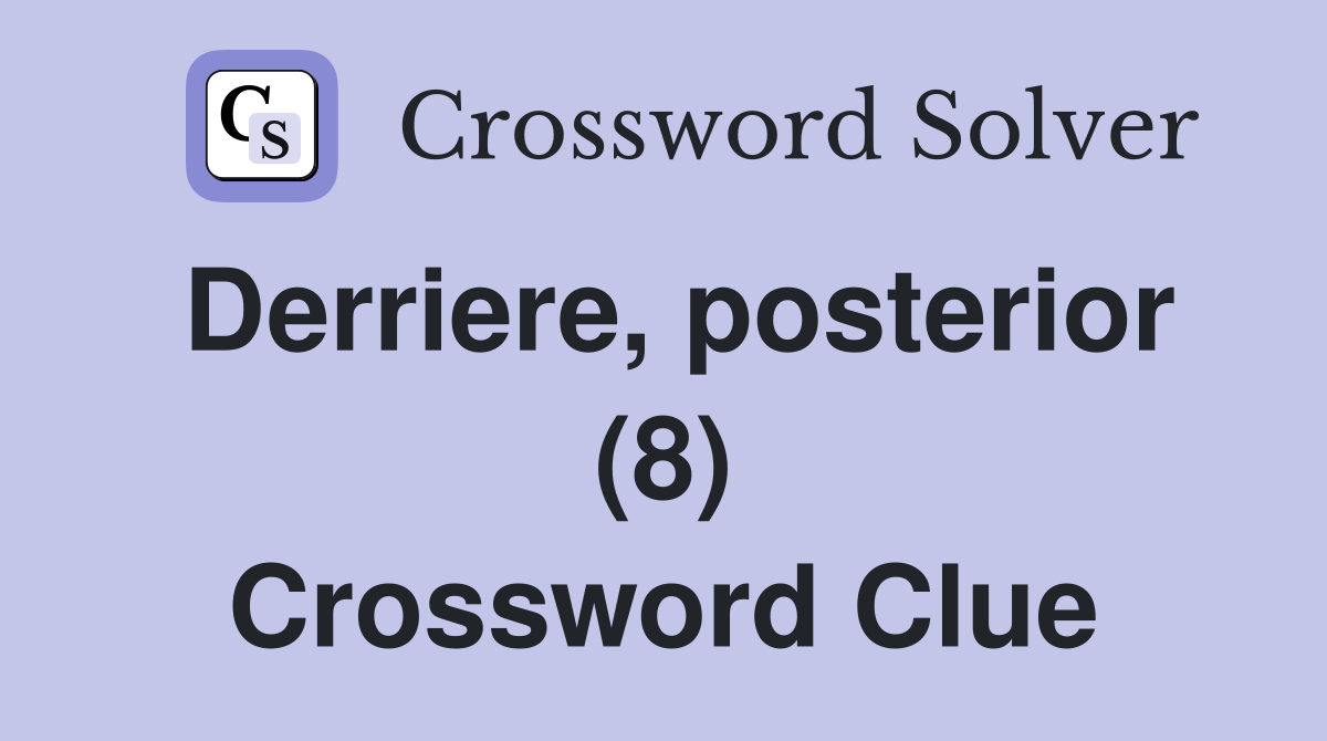 Derriere, posterior (8) Crossword Clue
