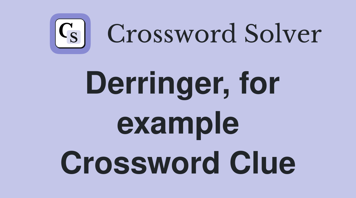 Derringer, for example Crossword Clue