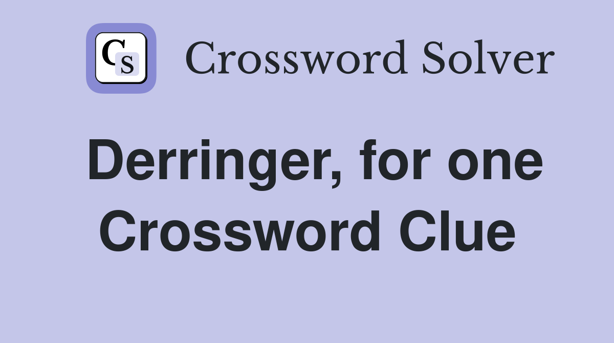 Derringer, for one Crossword Clue