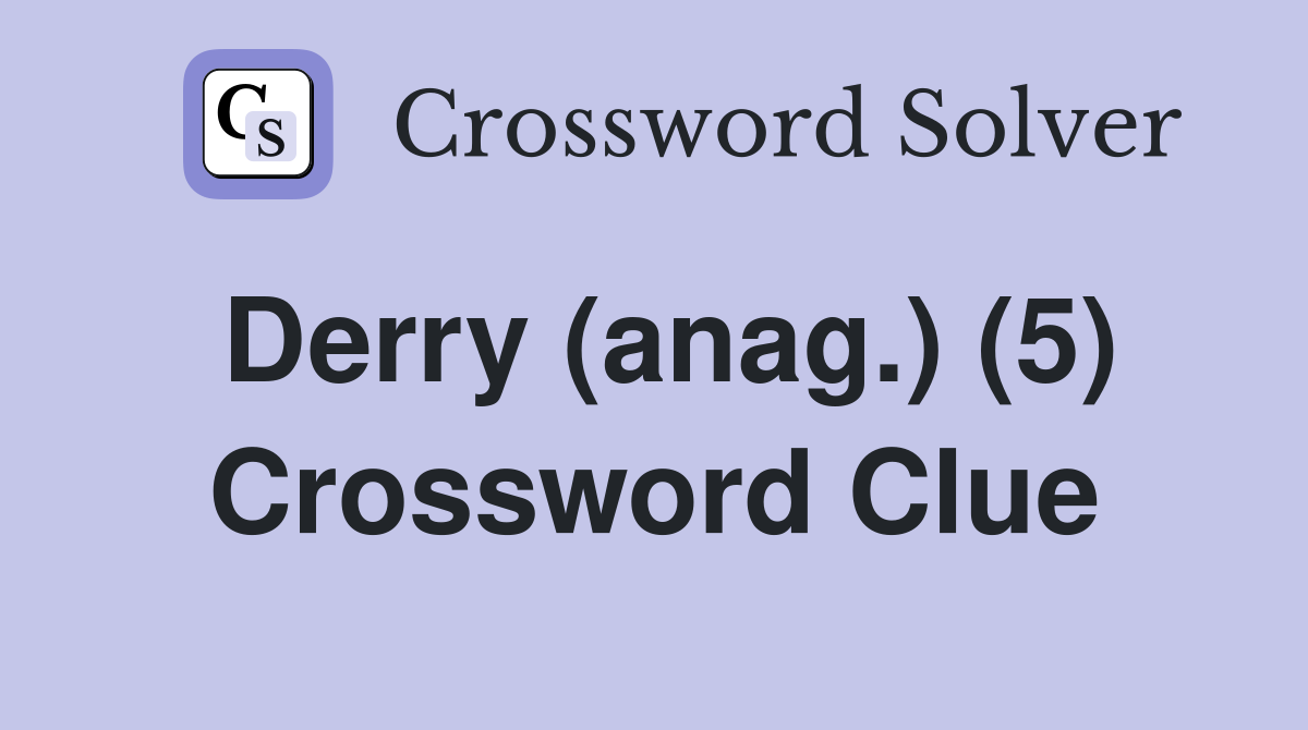 Derry (anag.) (5) Crossword Clue