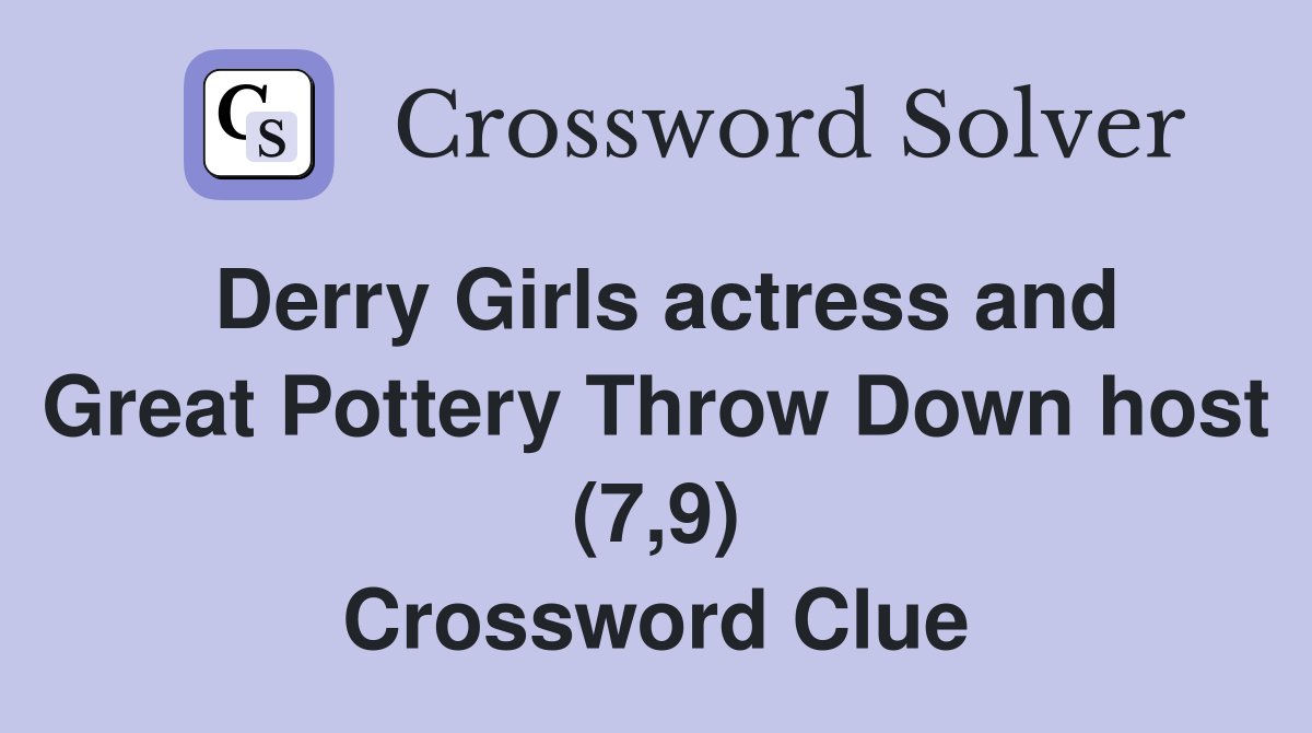 Derry Girls actress and Great Pottery Throw Down host (7,9) Crossword Clue