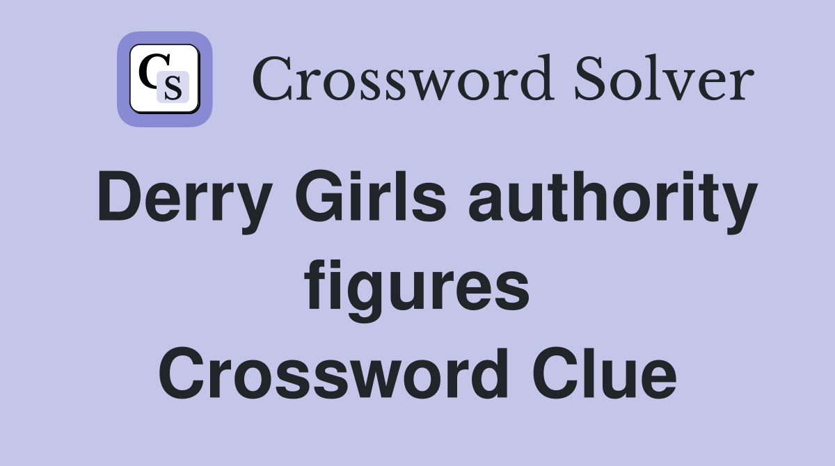 Derry Girls authority figures Crossword Clue