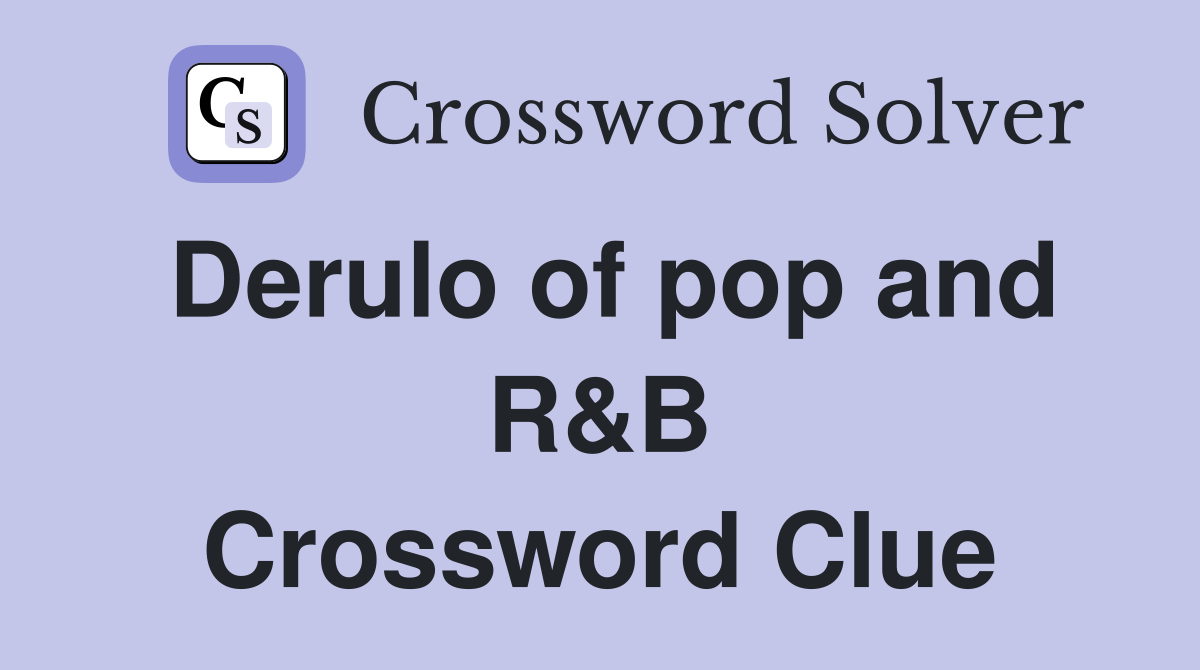 Derulo of pop and R&B Crossword Clue