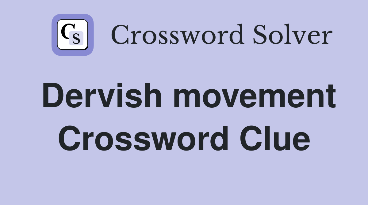 Dervish movement Crossword Clue