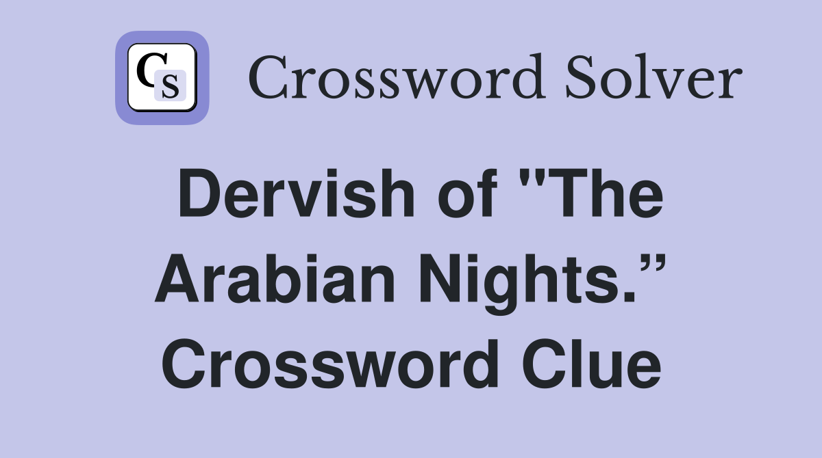 Dervish of "The Arabian Nights.” Crossword Clue