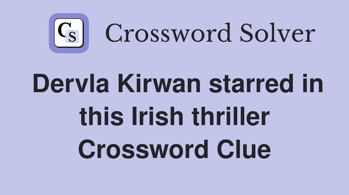 Dervla Kirwan starred in this Irish thriller Crossword Clue
