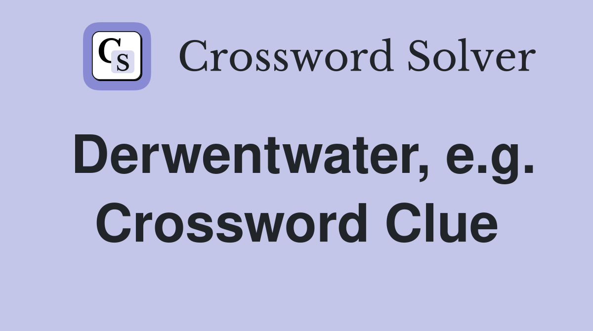 Derwentwater, e.g. Crossword Clue