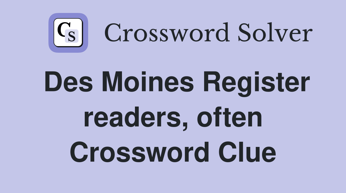 Des Moines Register readers, often Crossword Clue