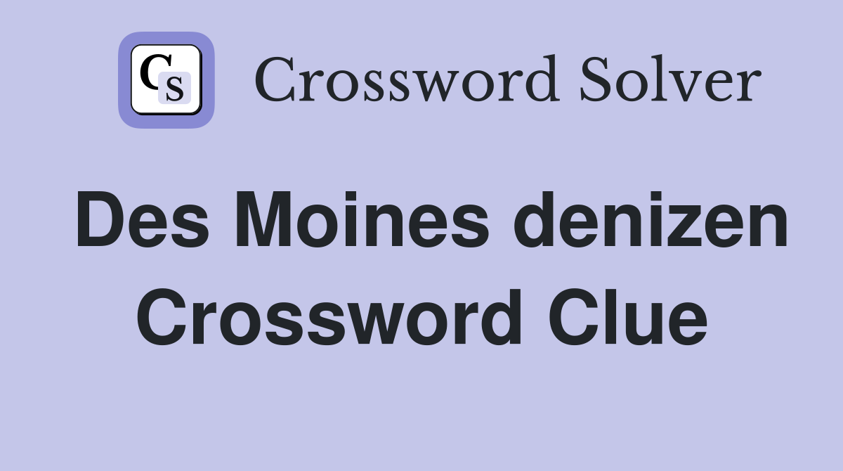 Des Moines denizen Crossword Clue