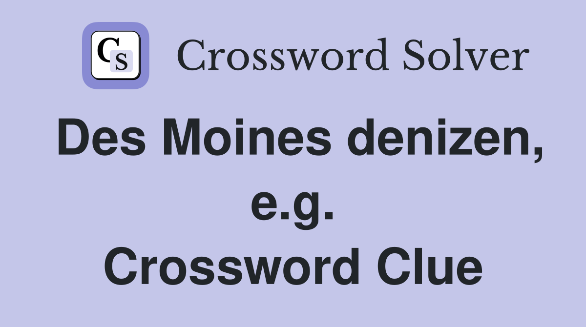 Des Moines denizen, e.g. Crossword Clue