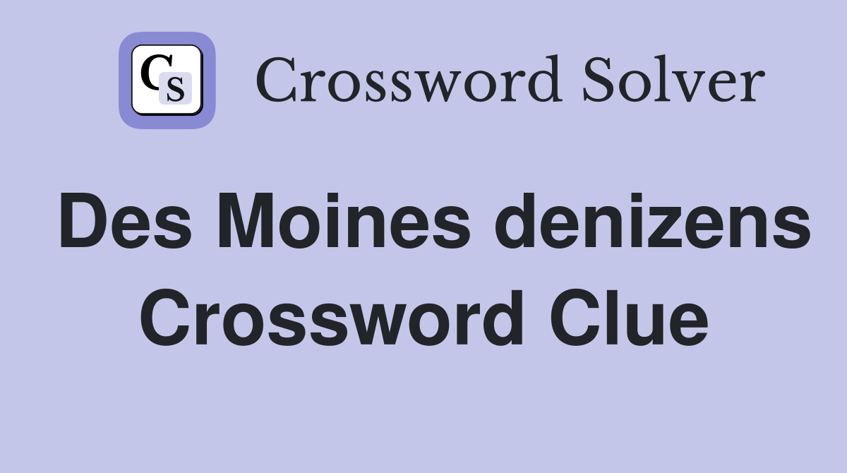 Des Moines denizens Crossword Clue