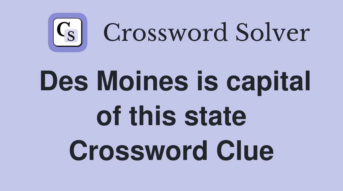Des Moines is capital of this state Crossword Clue