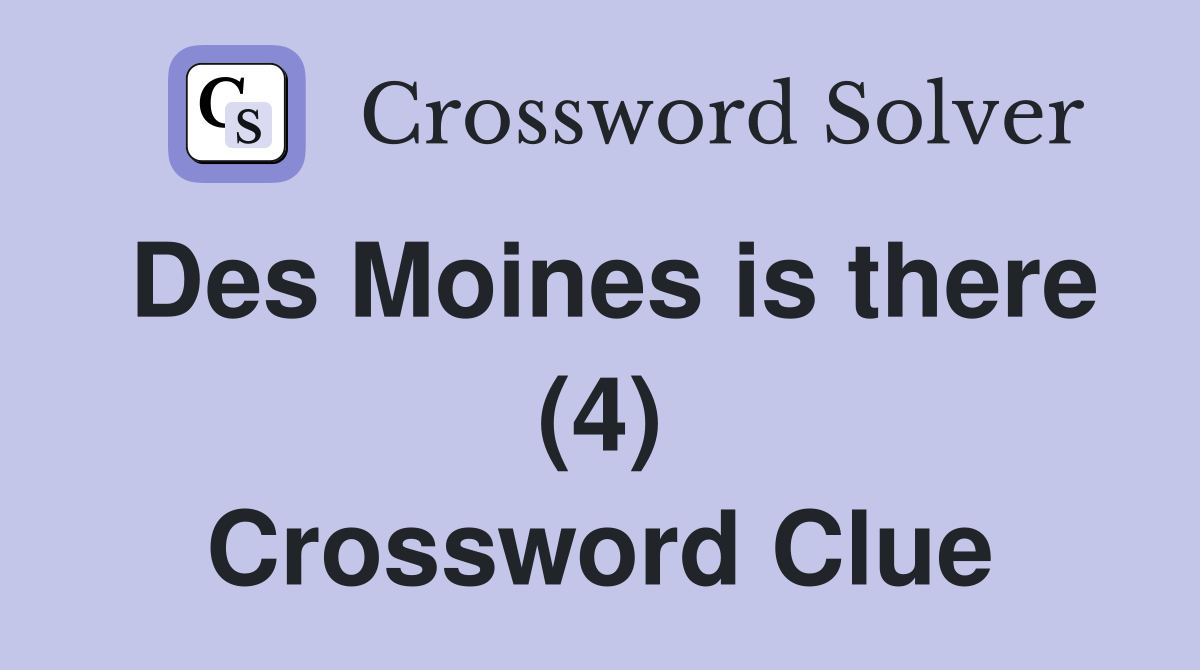 Des Moines is there (4) Crossword Clue