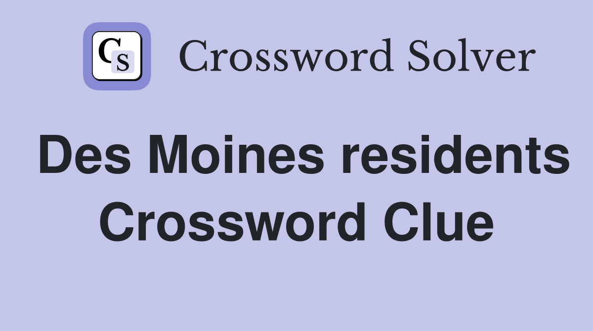 Des Moines residents Crossword Clue