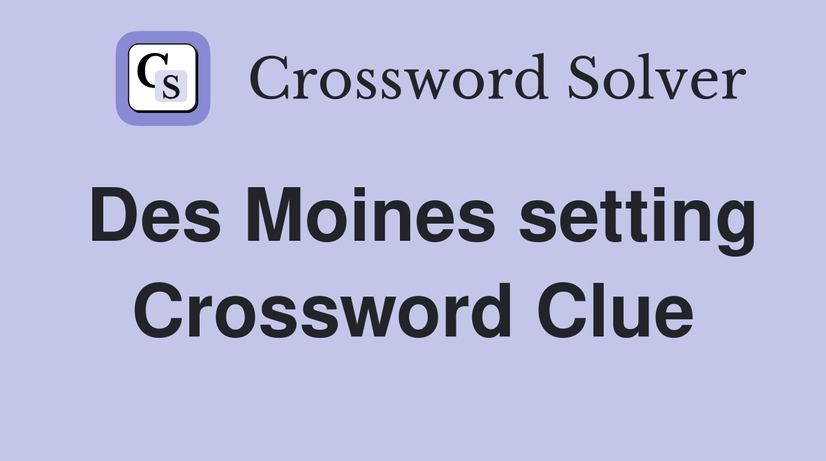 Des Moines setting Crossword Clue