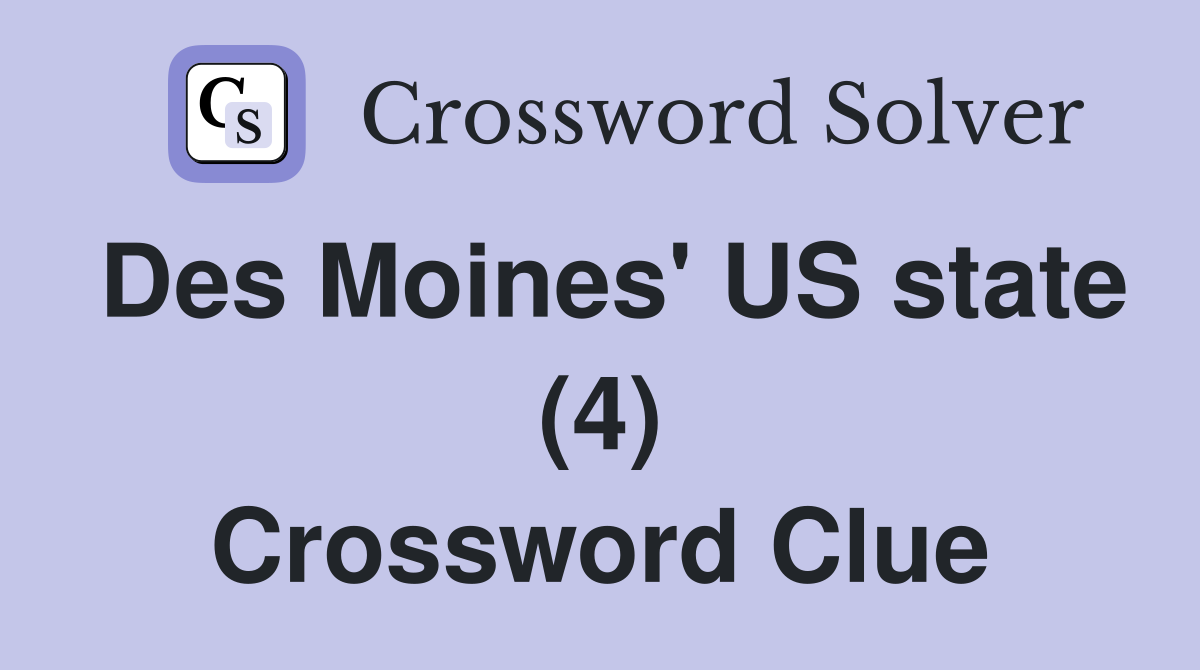 Des Moines' US state (4) Crossword Clue