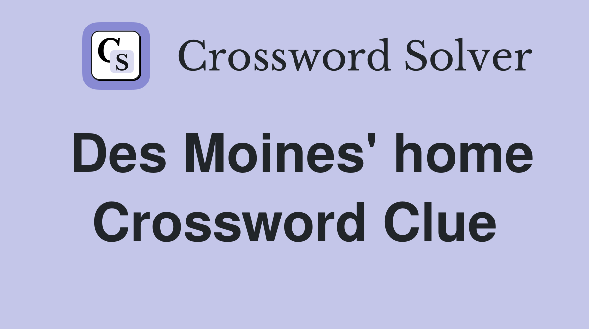 Des Moines' home Crossword Clue