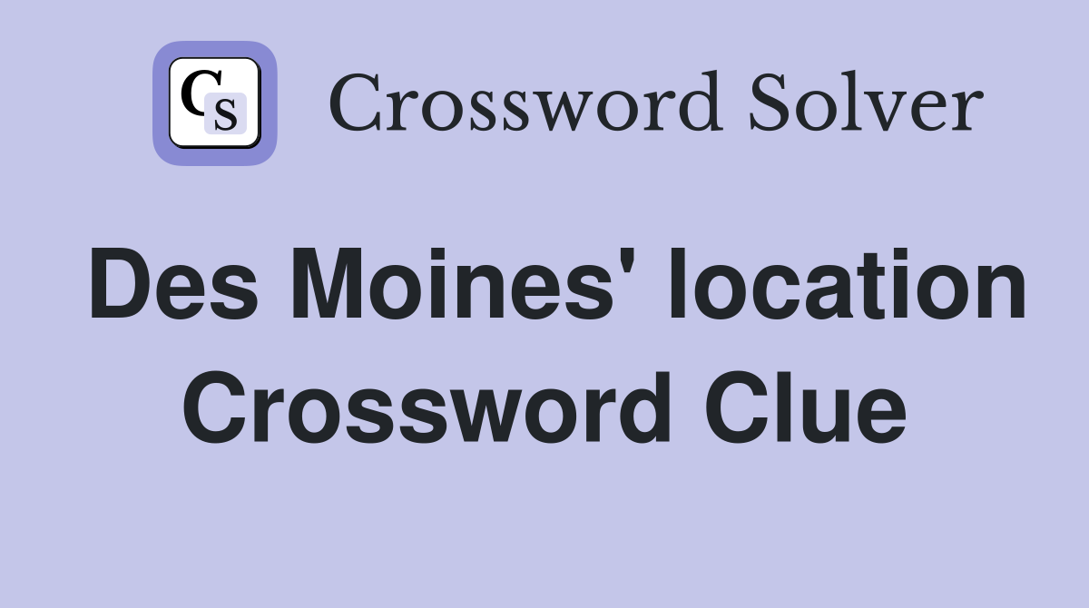 Des Moines' location Crossword Clue