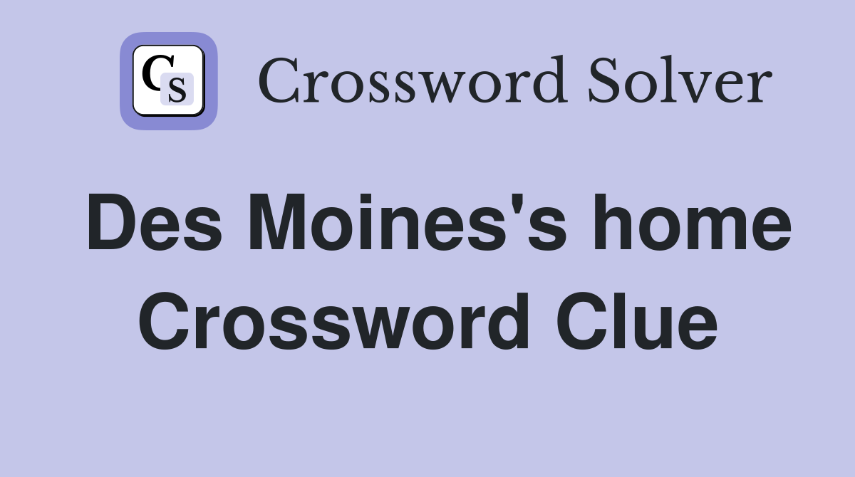 Des Moines's home Crossword Clue
