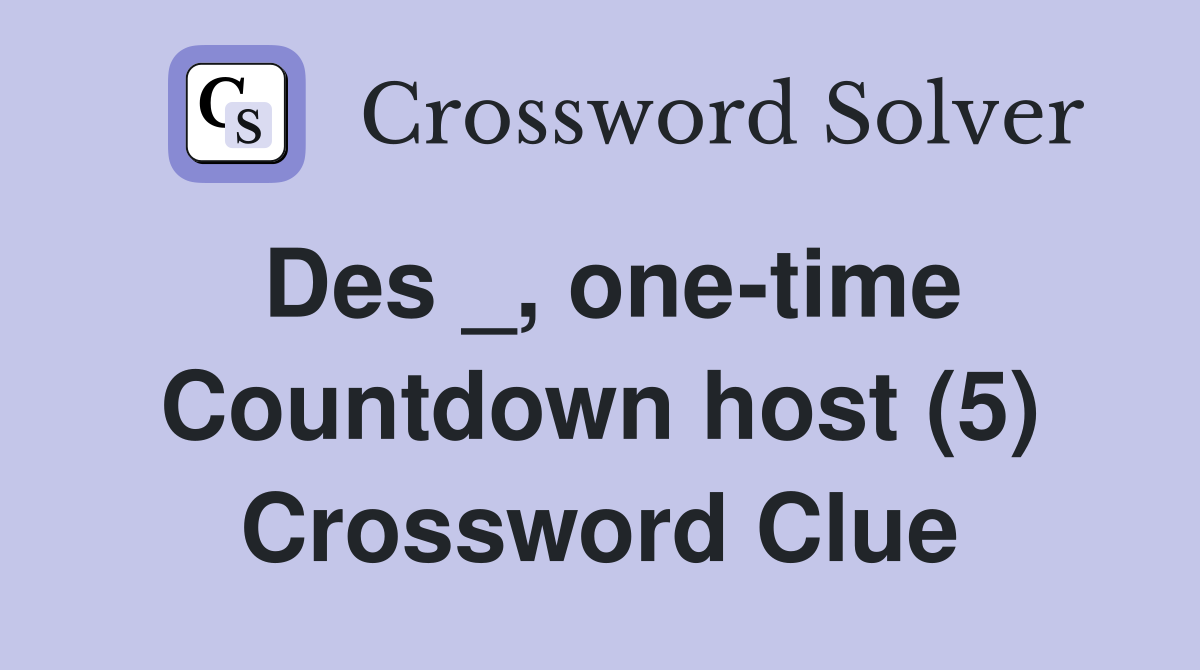 Des _, one-time Countdown host (5) Crossword Clue