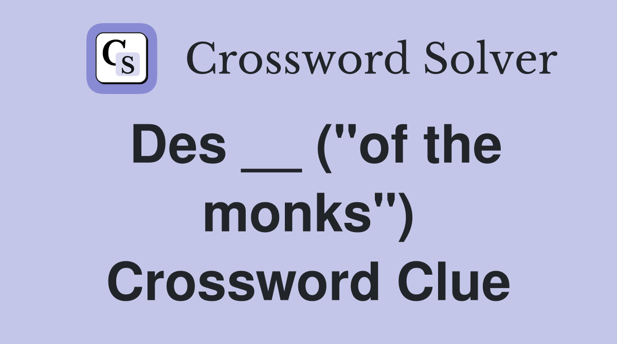 Des __ ("of the monks") Crossword Clue
