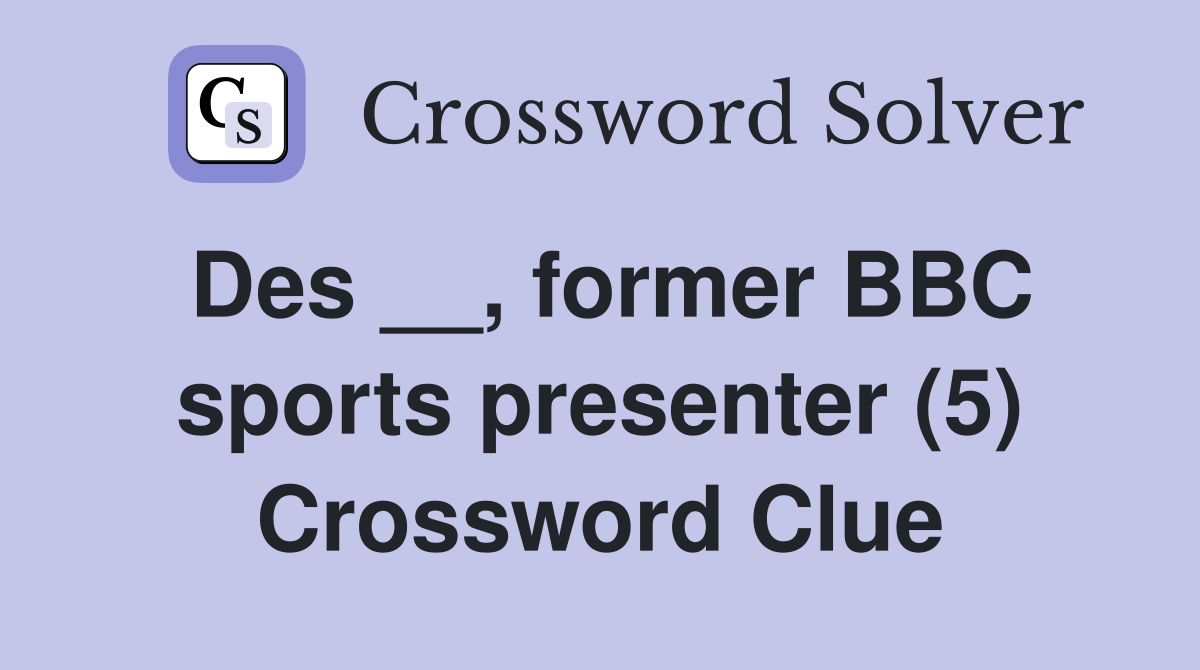 Des __, former BBC sports presenter (5) Crossword Clue