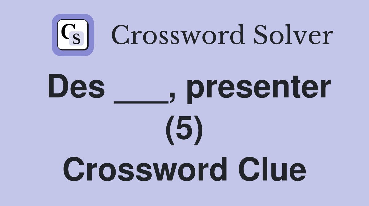 Des ___, presenter (5) Crossword Clue