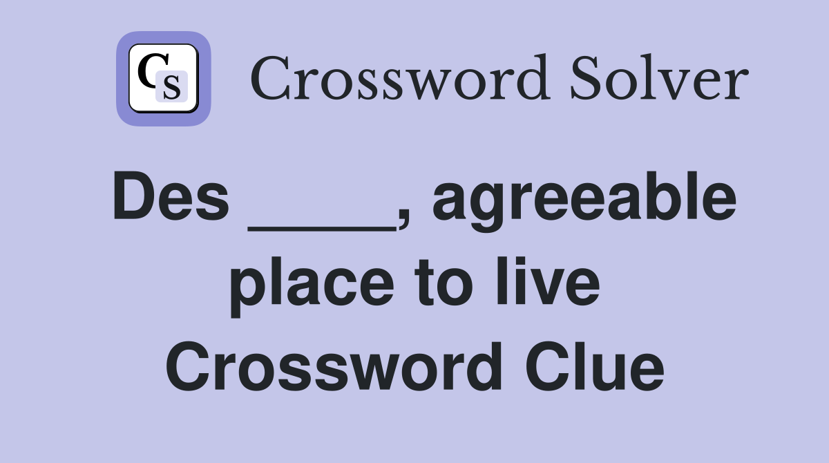Des ____, agreeable place to live Crossword Clue