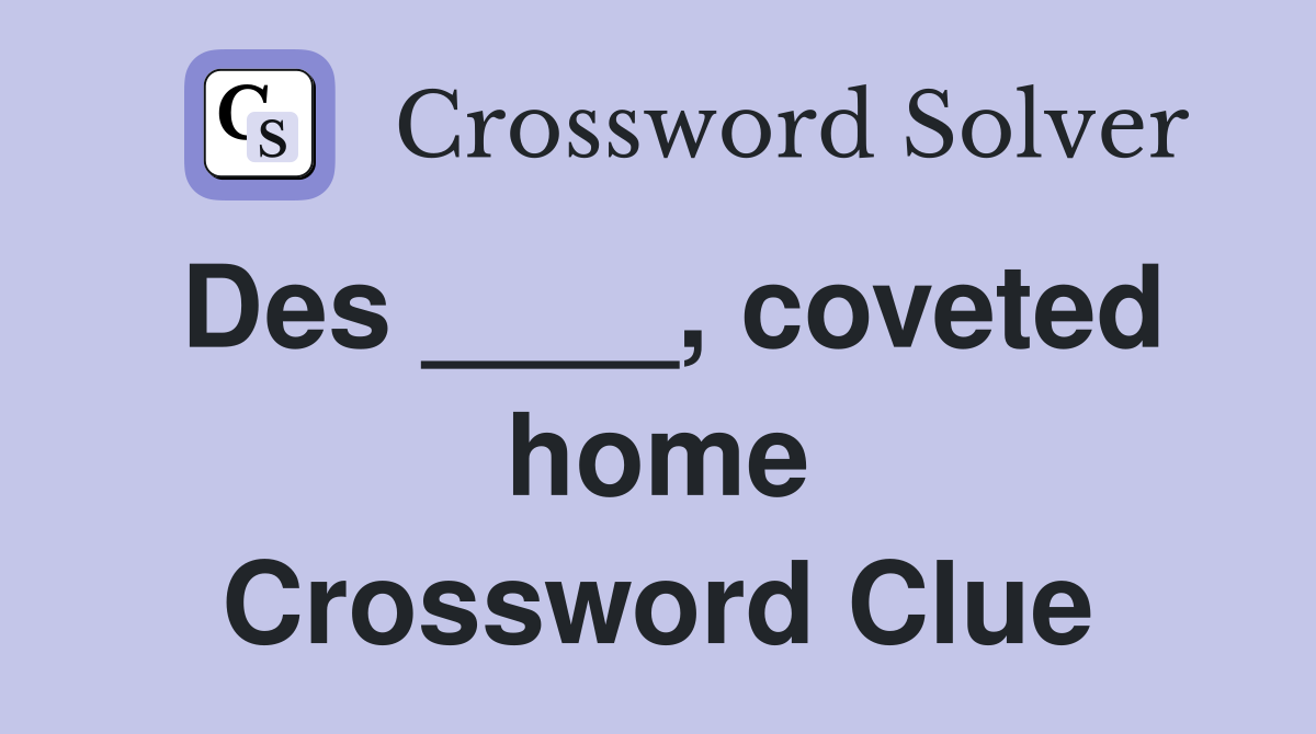 Des ____, coveted home Crossword Clue